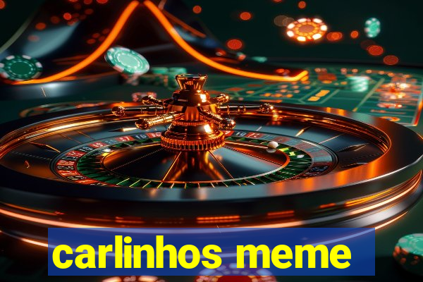 carlinhos meme